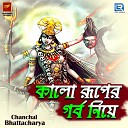 Chanchal Bhattacharya - Kalo Ruper Gorbo Niye