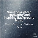 Wanted Carter feat WAGA Gib Carter - Non Copyrighted Motivating and Inspiring Background…