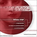 Martin Everson B Prime - Kiss Me Original Mix