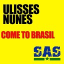 Ulisses Nunes - Come To Brasil Original Mix