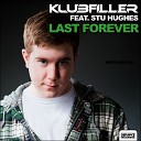 Klubfiller feat Stu Hughes - Last Forever Original Mix