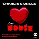 Charlie s Uncle - Love House Original Mix