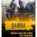 DJ General Slam Spet Error feat Tshego Bangs - Bamba Original Mix