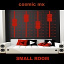 cosmic mx - Small Room Radio Edit