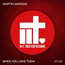 Martin Marson - When You Love Them Original Mix