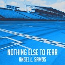 Angel L Samos - Nothing Else to Fear