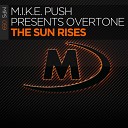 M I K E Push presents OverTone - The Sun Rises Extended Mix