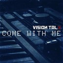 Vision Talk - Come With Me Cyborgdrive Remix