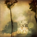 Blue Sky Black Death - Shoot You Dead