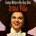 Irma Vila - Como M jico No Hay Dos