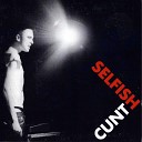 SELFISH CUNT - My Prerogative