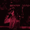 skinny drop - Skinny Flow