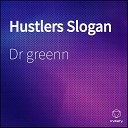Dr greenn - Hustlers Slogan