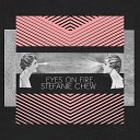 Stefanie Chew - Eyes On Fire