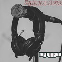 BRIKKGANG feat BEBE HUNDUN - My Niggas