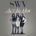SWV - Ain t No Man