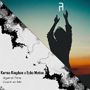 Karma Kingdom Echo Motion - Against Time Original Mix