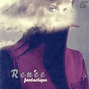 Ren e - Fantastique Original Mix