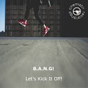 B A N G - Let s Kick It Off Club Mix