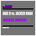 Jake D Jacker Khan - House Music Radio Edit
