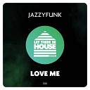 JazzyFunk - Love Me Extended Mix
