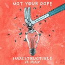 Not Your Dope ft MAX - Not Your Dope Indestructible ft MAX QAZAQ RMX
