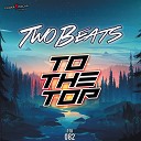 Two Beats - To The Top Original Mix