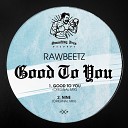 rawBeetz - Good To You Original Mix