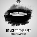 X Traikerz NForced - Dance To The Beat Original Mix
