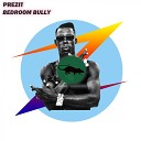 Prezit - Bedroom Bully Original Mix