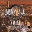 Wayv D feat Reece West - 7am Original Mix