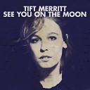 Tift Merritt - Live Till You Die