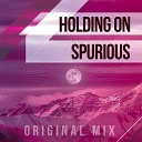 Spurious - Holding On Original Mix