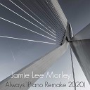 Jamie Lee Morley - Always Piano Remake 2020