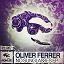 Oliver Ferrer - No Sunglasses Original Mix