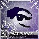 Phat Playaz - Jazz Kiss