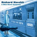 Richard Koechli Blue Roots Company - I Got Life