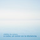 Elaine de Valero - A Cuba un Amor en la Distancia