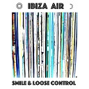 Ibiza Air - Smile And Loose Control Club Mix Radio Edit