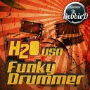 H2O USA - Funky Drummer Original Mix