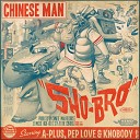 Chinese Man - Sho Bro feat A Plus Pep Lov