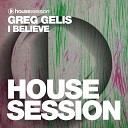 Greg Gelis - I Believe Radio Edit