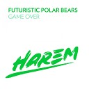 Futuristic Polar Bears - Game Over Original Mix AGRM