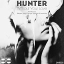 Hunter - Without Your Love Original Mix