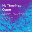 Mabel Nwabyani Ugbem - I Want To Be With You