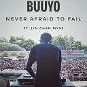 BUUYO feat Lin Chan Myae - Never Afraid To Fail