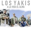 LOS YAKIS - A la Vida el Alma