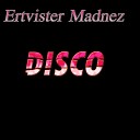 Ertvister Madnez - Disco Club Mix 2013