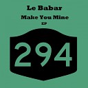Le Babar - Make You Mine Original Mix