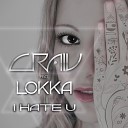 CRAIV feat Lokka - I Hate U Original Mix